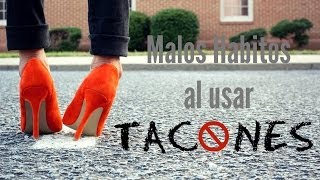 MALOS HABITOS AL USAR TACONES + TIPS | JORYCK