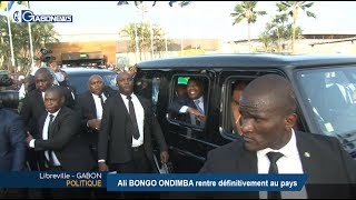 GABON / POLITIQUE : Ali BONGO ONDIMBA rentre définitivement au pays