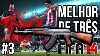 MELHOR DE TRÊS - FINAL ► FIFA 14 - RAJADA DE AK-47