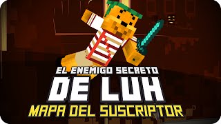 EL ENEMIGO SECRETO DE LUH! | Minecraft Mapa del Suscriptor