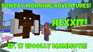 Sunday Morning Adventures! Hexxit Ep.17 Woolly Mammoth!