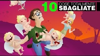 10 COSE TOTALMENTE SBAGLIATE