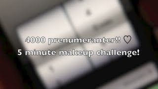 4000 prenumeranter ♡ 5 minute makeup challenge