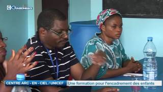 CENTRE ARC- EN-CIEL / UNICEF Une formation pour l’encadrement des enfants