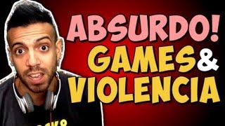 ABSURDO! GAMES vs Violência