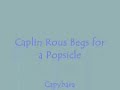 Caplin Rous Begs for a Popsicle