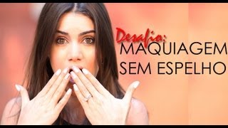 Desafio: Maquiagem sem Espelho! Por Camila Coelho