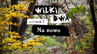 WILKI DWA. Odcinek 7: Na nowo