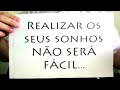 Qual é o seu sonho? - Desistir Nunca - O caminho é longo, mas a vitória é certa...