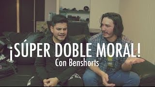 ¡SÚPER DOBLE MORAL! Con Benshorts (Video #300)