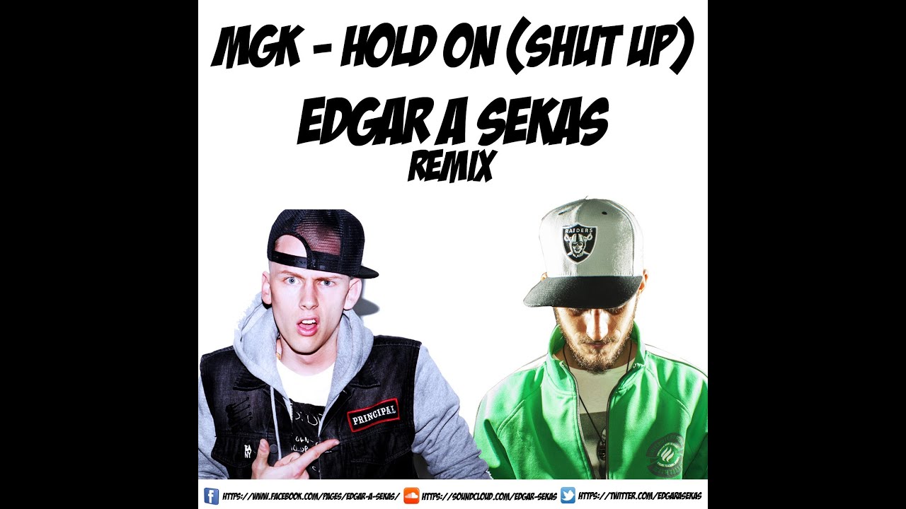 MGK - HOLD ON (SHUT UP) EDGAR A SEKAS REMIX - YouTube