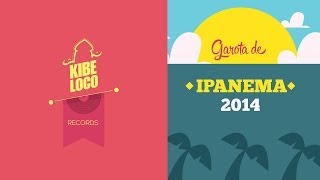 Kibe Loco: Garota de Ipanema 2014