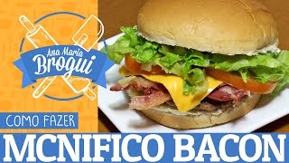 Ana Maria Brogui #105 - Como Fazer o McNifico Bacon do Mcdonalds