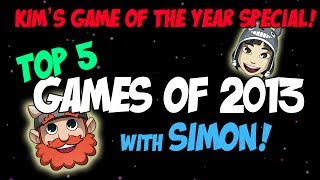 Kim's Game of the Year Special! Simon's Top 5 Games of 2013!