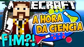 A Hora da Ciência - É O FIM?! PORQUE?! =( - Episódio 8 - FIM