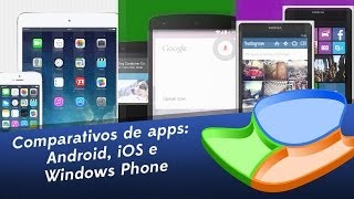 Comparativo de apps: Android, iOS e Windows Phone - Tecmundo