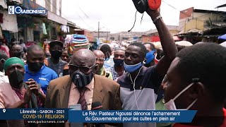 GABON/COVID-19 : Le Rév. Ngoussi dénonce l’acharnement du Gouvernement pour les cultes en plein air