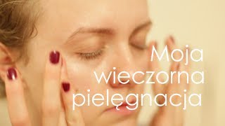 Evening Skincare Routine, czyli wieczorna pielęgnacja | nieesia25