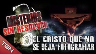 EL CRISTO QUE NO SE DEJA FOTOGRAFIAR 2 - "Misterios sin Resolver"