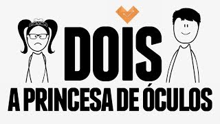 DOIS | Alexandre e Rafaela | A Princesa de Óculos