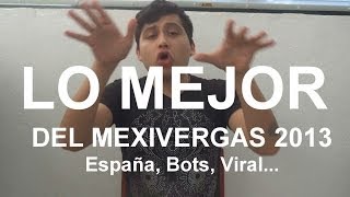 ESPAÑA, BOTS, VIRAL... LO MEJOR DEL MEXIVERGAS 2013