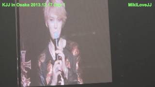 [Fancam] 20131217 KJJ in Osaka - Last Ment