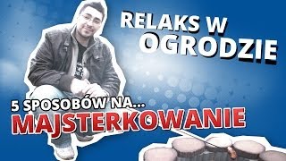 5 sposobów na... MAJSTERKOWANIE #2 - RELAKS W OGRODZIE