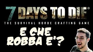 7 DAYS TO DIE - E che robba è?