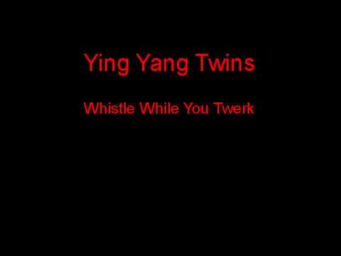 Ying Yang Twins Whistle While You Twerk + Lyrics - YouTube