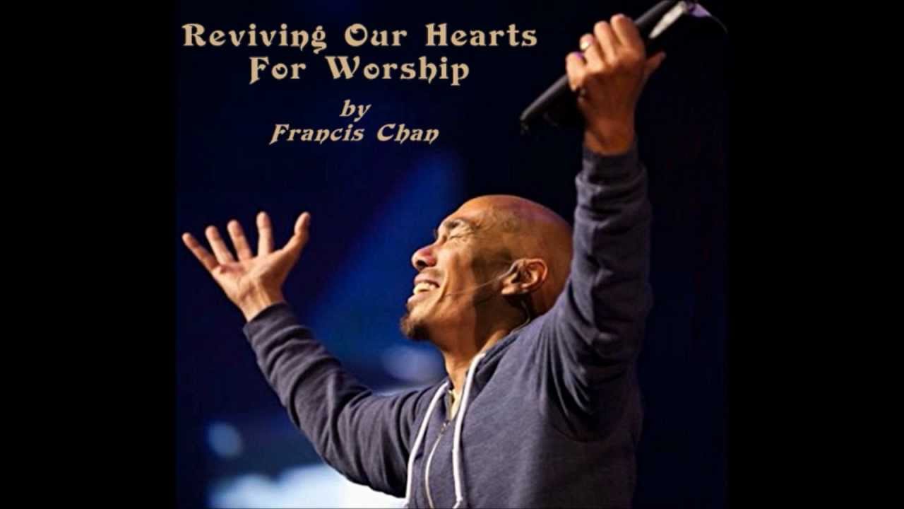 Francis Chan - Reviving Our Hearts For Worship - Sermon Jam - YouTube