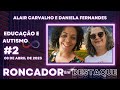 Alair Carvalho e Daniela Fernandes sobre Autismo - AUTISMO #2