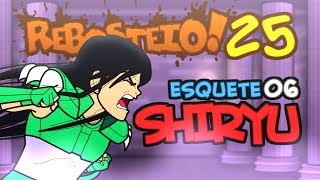 Rebosteio! - Episódio 25 (Esquete 06 - Shiryu)