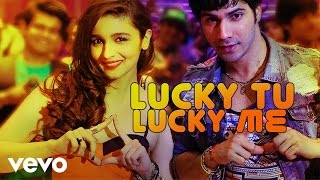 Lucky Tu Lucky Me - Humpty Sharma Ki Dulhania | Varun, Alia