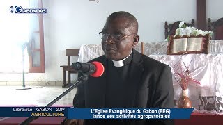 GABON / AGRICULTURE : L’Eglise Evangélique du Gabon lance ses activités agropastorales