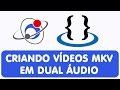 Criando Filmes Em Dual Audio - Mkvmerge - Youtube