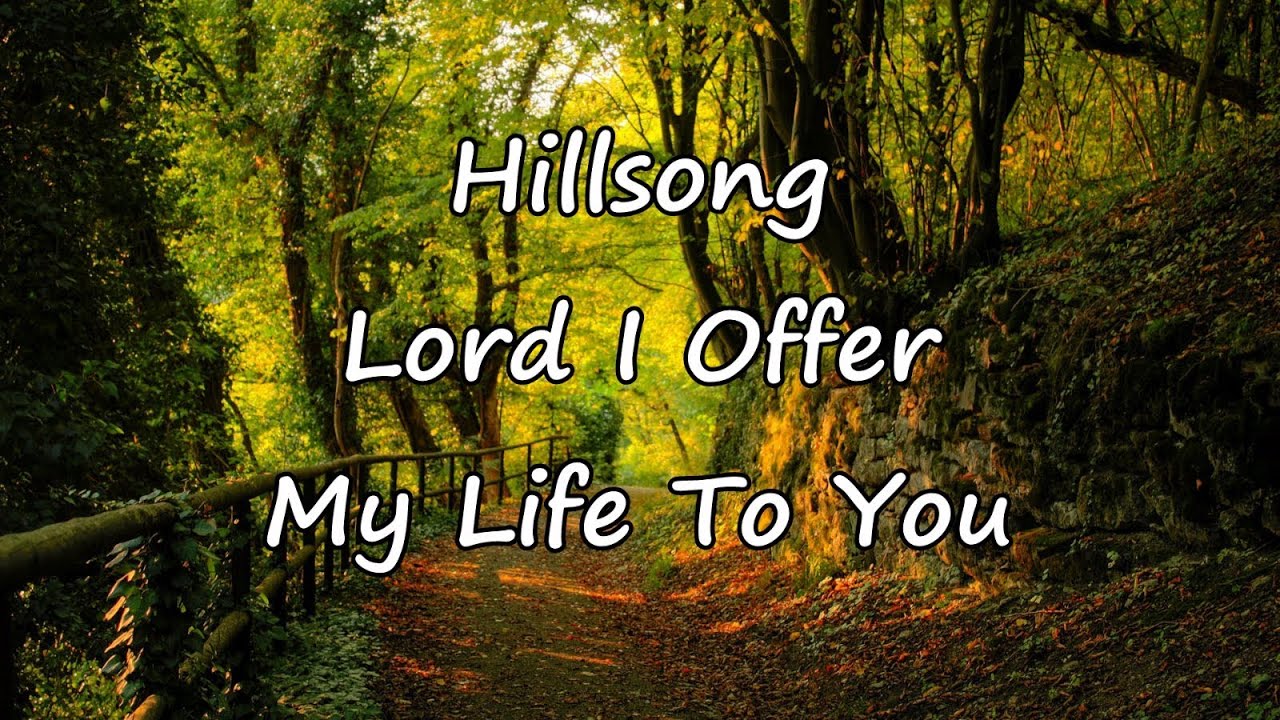 Hillsong - Lord I Offer My Life To You [with lyrics] - YouTube