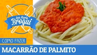 Ana Maria Brogui #168 - Como fazer Macarrão de Palmito