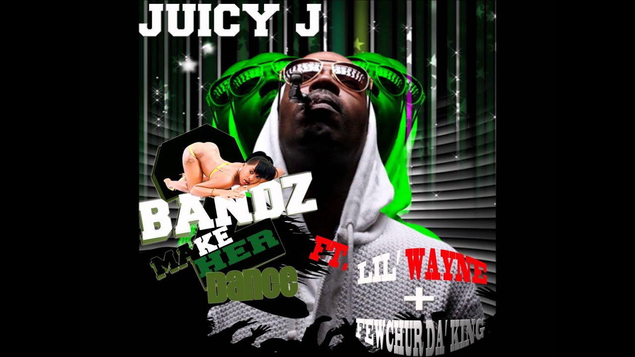 Juicy J - Bandz Make Her Dance Ft Lil Wayne & Fewchur Da King (Remix ...