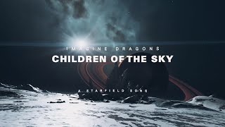 Imagine Dragons - Children of the Sky (Starfield)