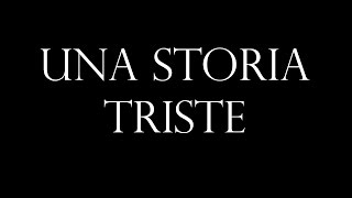 UNA STORIA TRISTE