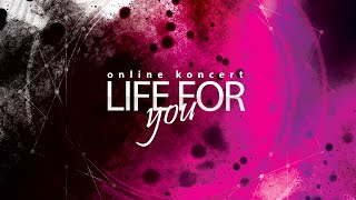 Life For You - ONLINE koncert