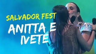 Anitta e Ivete Sangalo no Salvador Fest