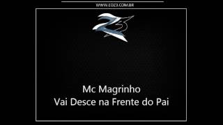 Mc Magrinho - Vai Desce na Frente do Pai [LANÇAMENTO 2013] [DJ MILTINHO]