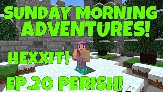 Sunday Morning Adventures! Hexxit Ep.20 Perish