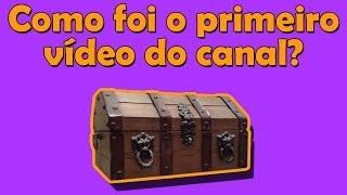 O primeiro vídeo do canal, tirado do fundo do bau