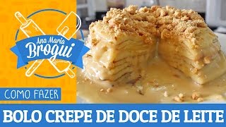 Ana Maria Brogui #207 - Como fazer Bolo Crepe de Doce de Leite