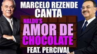 MARCELO REZENDE CANTA AMOR DE CHOCOLATE (NALDO) Feat - PERCIVAL