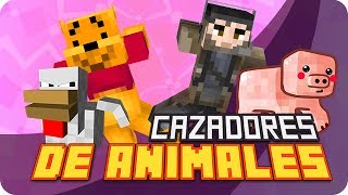 CAZADORES DE ANIMALES! | Minecraft