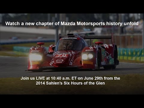 Mazda LIVE at the 2014 Sahlen's Six Hours of the Glen | Mazda USA