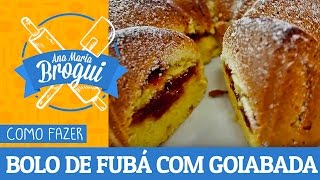 Ana Maria Brogui #161 - Como fazer Bolo de Fubá com Goiabada